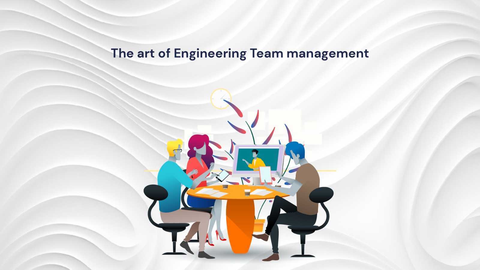 Art of Engineering Team Management